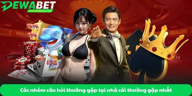 Các nhóm câu hỏi thường gặp tại nhà cái thường gặp nhất