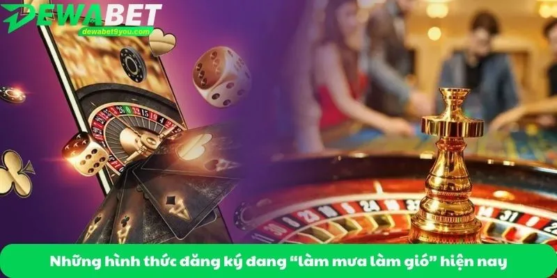 Những hình thức đăng ký đang “làm mưa làm gió” hiện nay