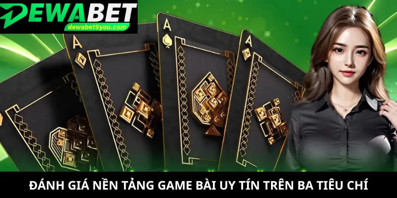 Đánh giá nền tảng game bài uy tín trên ba tiêu chí