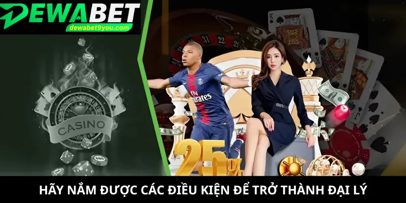 Hãy nắm được các điều kiện để trở thành đại lý