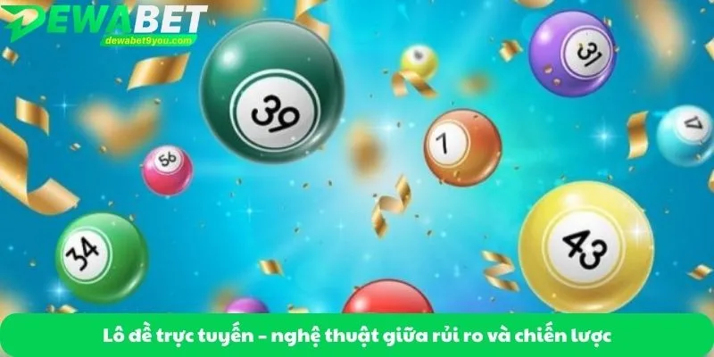 Lô đề trực tuyến – nghệ thuật giữa rủi ro và chiến lược