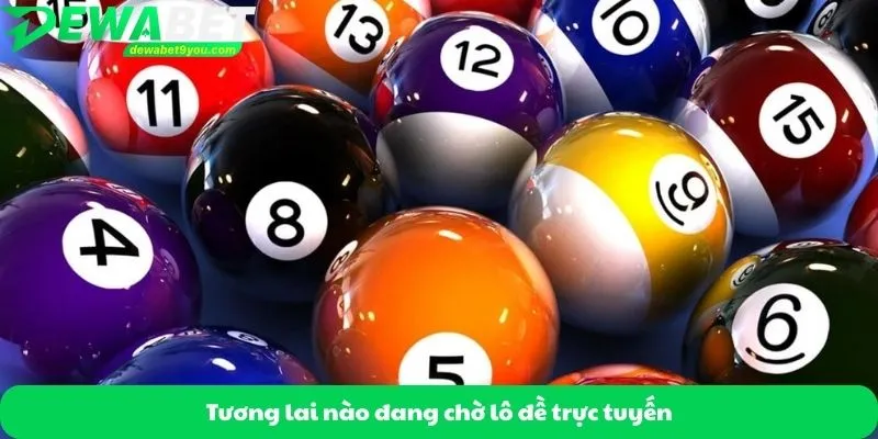 Tương lai nào đang chờ lô đề trực tuyến