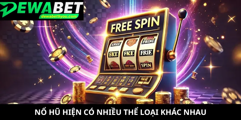 Nổ hũ hiện có nhiều thể loại khác nhau