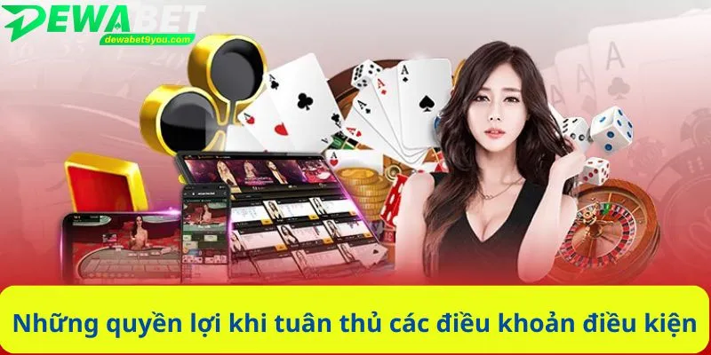 Những quyền lợi khi tuân thủ các điều khoản điều kiện