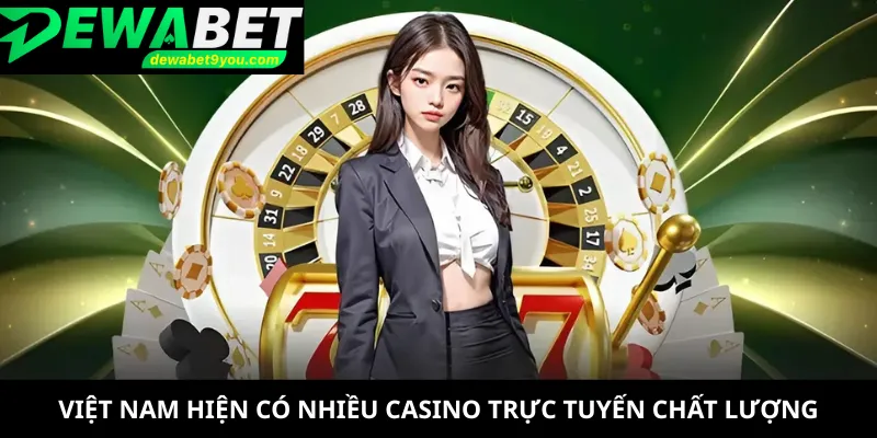 Việt Nam hiện có nhiều casino trực tuyến chất lượng